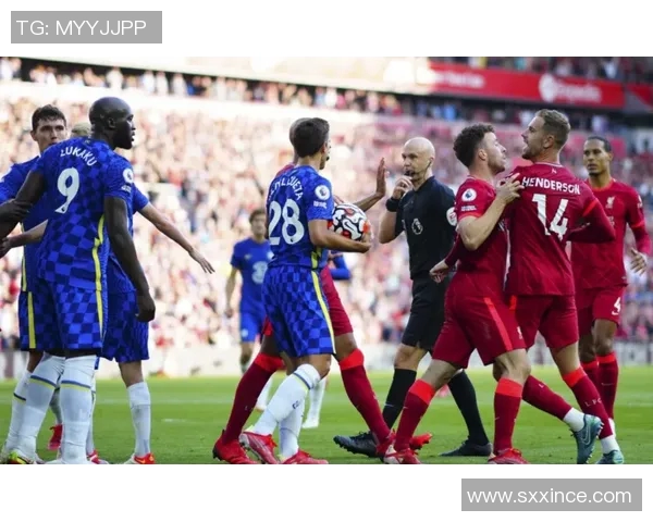 切尔西与利物浦精彩对决直播在线观看全程回顾与分析